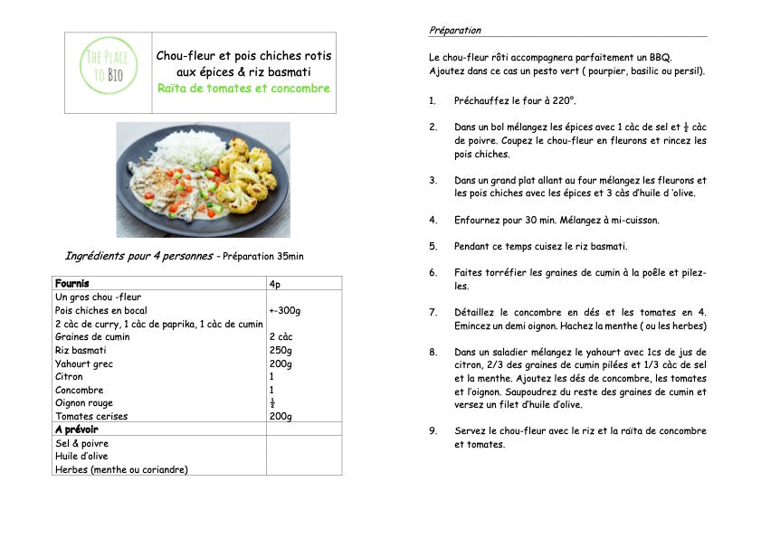 Chou-fleur et pois chiches rotis aux épices & riz basmati
Raïta de tomates et concombre
